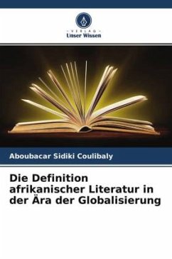Die Definition afrikanischer Literatur in der Ära der Globalisierung - Coulibaly, Aboubacar Sidiki