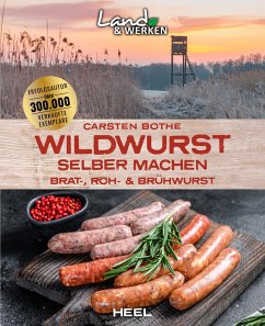Wildwurst selber machen: Brat-, Roh- & Brühwurst - Bothe, Carsten