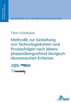 Methodik zur Gestaltung von Technologieketten und Prozessfolgen nach lebensphasenübergreifend ökologisch-ökonomischen Kr - Grünebaum, Timm