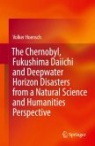 The Chernobyl, Fukushima Daiichi and Deepwater Horizon Disasters from a Natural Science and Humanities Perspective