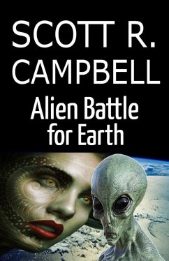Alien Battle for Earth (eBook, ePUB) - Campbell, Scott R.