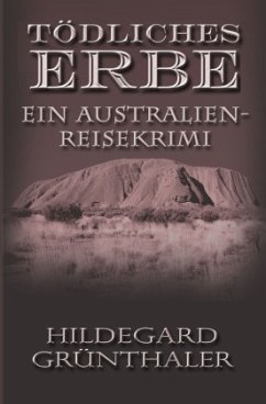 Tödliches Erbe - Ein Australien-Reisekrimi - Grünthaler, Hildegard