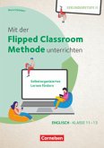 Mit der Flipped Classroom-Methode unterrichten - Selbstorganisiertes Lernen fördern - Englisch - Klasse 11-13