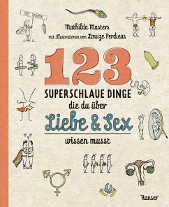 123 superschlaue Dinge, die du über Liebe & Sex wissen musst - Masters, Mathilda