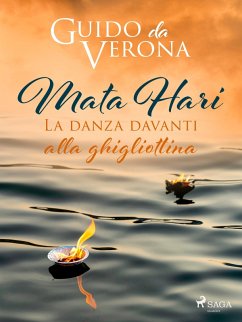 Mata Hari. La danza davanti alla ghigliottina (eBook, ePUB) - Verona, Guido Da