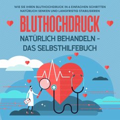 Bluthochdruck natürlich behandeln - Das Selbsthilfebuch: Wie Sie Ihren Bluthochdruck in 6 einfachen Schritten natürlich senken und langfristig stabilisieren (MP3-Download) - Steinberger, Markus