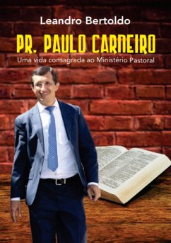 Pr. Paulo Carneiro - Uma Vida Consagrada ao Ministério Pastoral (eBook, ePUB) - Bertoldo, Leandro