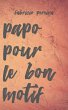 Papo pour le bon motif (eBook, ePUB) - Bild 1