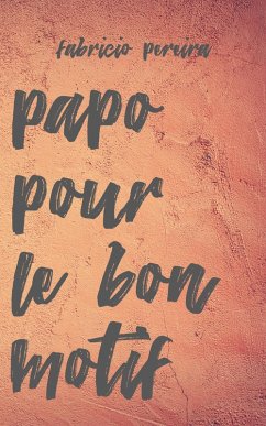 Papo pour le bon motif (eBook, ePUB) - Pereira, Fabricio