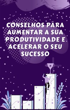 Conselhos para aumentar a sua produtividade e acelerar o seu sucesso (eBook, ePUB) - Pereira, Beatriz