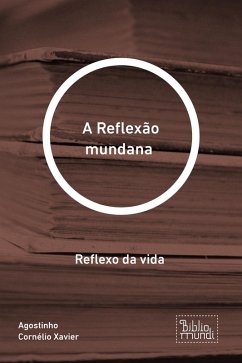 A Reflexão mundana (eBook, ePUB) - Cornélio Xavier, Agostinho