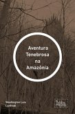 Aventura Tenebrosa na Amazônia (eBook, ePUB) Aventura Tenebrosa na Amazônia (eBook, ePUB)