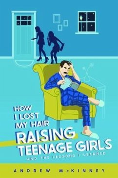 How I Lost My Hair Raising Teenage Girls and the lessons I learned (eBook, ePUB) - McKinney, Andrew
