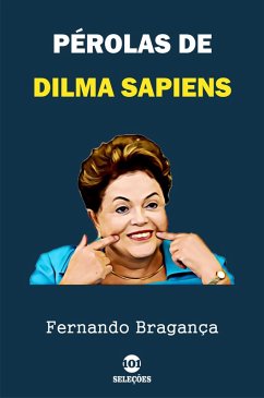 Pérolas de Dilma Sapiens (eBook, ePUB) - Bragança, Fernando