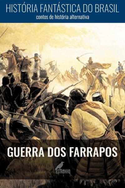 História Fantástica do Brasil: Guerra dos Farrapos (eBook, ePUB) História Fantástica do Brasil: Guerra dos Farrapos (eBook, ePUB)