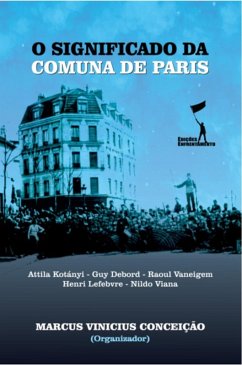 O Significado da Comuna de Paris (eBook, ePUB) - Conceição, Marcus Vinicius da; Debord, Guy; Kotányi, Attila; Lefebvre, Henri; Vaneigem, Raoul; Viana, Nildo