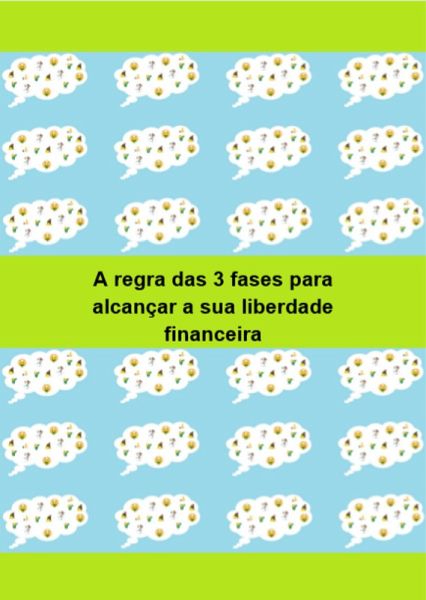 A regra das 3 fases para alcançar a sua liberdade financeira (eBook, ePUB)