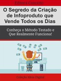 O Segredo da Criação de Infoproduto que Vende Todos os Dias (eBook, ePUB)