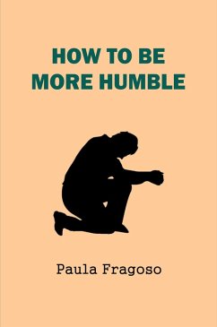 How to be more humble (eBook, ePUB) - Fragoso, Paula