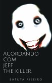 Acordando com Jeff The Killer (eBook, ePUB)