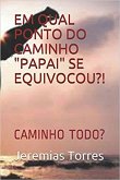 Em Qual Ponto do Caminho 'Papai' se Equivocou?! (eBook, ePUB)