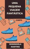 UMA PEQUENA VIAGEM FANTÁSTICA (eBook, ePUB) UMA PEQUENA VIAGEM FANTÁSTICA (eBook, ePUB)