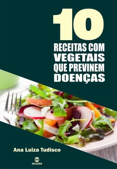 10 Receitas com vegetais que previnem doenças (eBook, ePUB) - Tudisco, Ana Luiza