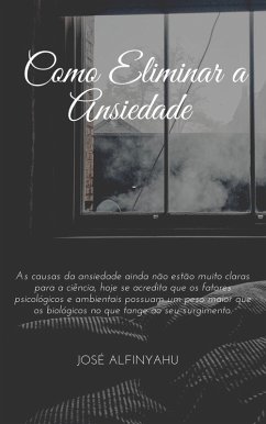 Como Superar a Ansiedade COMO ELIMINAR A ANSIEDADE (eBook, ePUB) - Alfinyahu, Jose