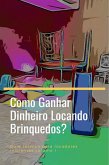 Como Ganhar Dinheiro Locando Brinquedos? (eBook, ePUB) Como Ganhar Dinheiro Locando Brinquedos? (eBook, ePUB)