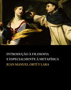 Introdução à Filosofia e especialmente à metafísica (eBook, ePUB) - Lucas Daniel Tomáz de Aquino (Tradutor), Juan Manuel Ortí y Lara