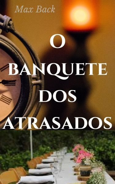 O Banquete dos Atrasados ou contatos sobre a vida aqui aqui e a vida jornada que vem depois (eBook, ePUB)