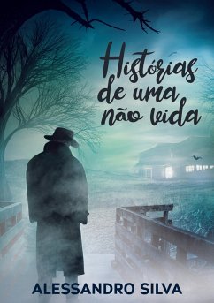 Histórias De Uma Não Vida (eBook, ePUB) - Silva, Alessandro