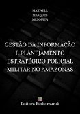 GESTÃO DA INFORMAÇÃO E PLANEJAMENTO ESTRATÉGICO POLICIAL MILITAR NO AMAZONAS (eBook, ePUB)
