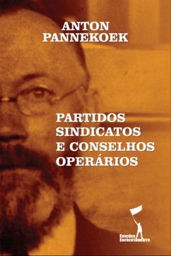 Partidos, Sindicatos e Conselhos Operários (eBook, ePUB) - Pannekoek, Anton