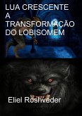 LUA CRESCENTE A TRANSFORMAÇÃO DO LOBISOMEM (eBook, ePUB)