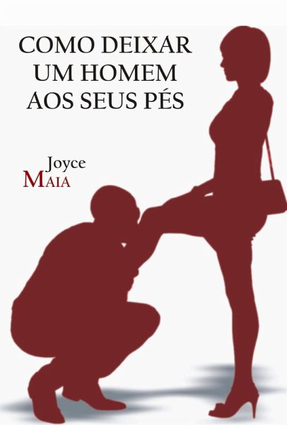 Como deixar um homem aos seus pés (eBook, ePUB) Como deixar um homem aos seus pés (eBook, ePUB)