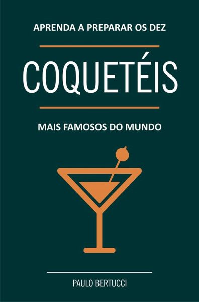 Aprenda a preparar os dez coquetéis mais famosos do mundo (eBook, ePUB) Aprenda a preparar os dez coquetéis mais famosos do mundo (eBook, ePUB)