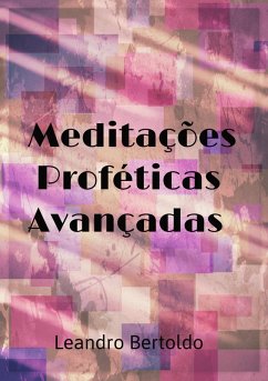 Meditações Proféticas Avançadas (eBook, ePUB) - Bertoldo, Leandro