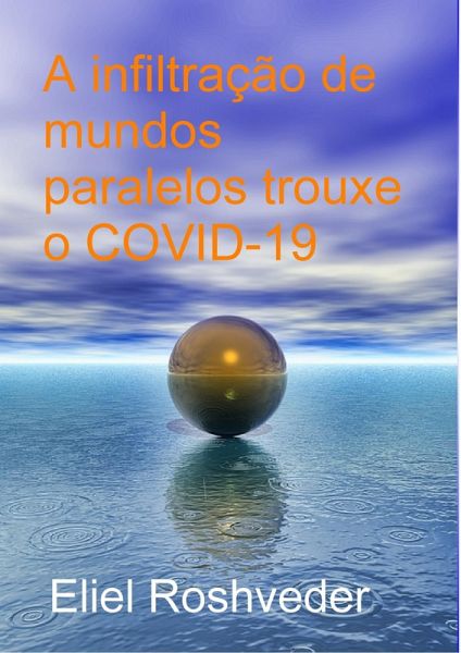 A infiltração de mundos paralelos trouxe o COVID-19 (eBook, ePUB) A infiltração de mundos paralelos trouxe o COVID-19 (eBook, ePUB)