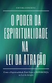 O Poder da Espiritualidade na Lei da Atração (eBook, ePUB) O Poder da Espiritualidade na Lei da Atração (eBook, ePUB)