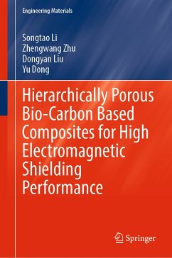 Hierarchically Porous Bio-Carbon Based Composites for High Electromagnetic Shielding Performance (eBook, PDF) - Li, Songtao; Zhu, Zhengwang; Liu, Dongyan; Dong, Yu