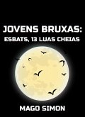 Jovens Bruxas: Esbats, 13 Luas Cheias (eBook, ePUB)