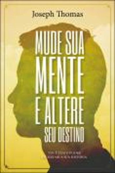 MUDE SUA MENTE E ALTERE SEU DESTINO (eBook, ePUB) MUDE SUA MENTE E ALTERE SEU DESTINO (eBook, ePUB)