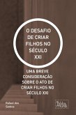 O DESAFIO DE CRIAR FILHOS NO SÉCULO XXI (eBook, ePUB) O DESAFIO DE CRIAR FILHOS NO SÉCULO XXI (eBook, ePUB)