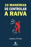 10 Maneiras de controlar a raiva (eBook, ePUB)