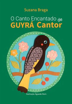 Cover O Canto Encantado de Guyrá Cantor (eBook, ePUB)