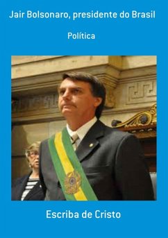 JAIR BOLSONARO - PRESIDENTE DO BRASIL (eBook, ePUB) - de Cristo, Escriba