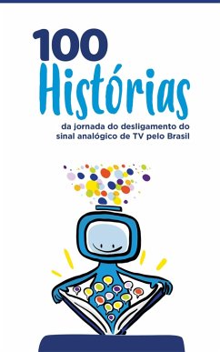 Cover 100 Histórias da jornada do desligamento do sinal analógico de TV pelo Brasil (eBook, ePUB)