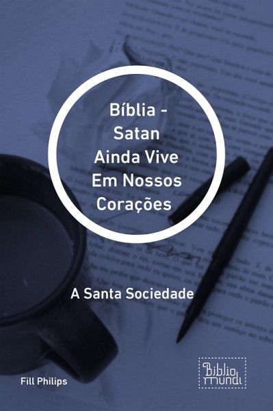 Bíblia - Satan Ainda Vive Em Nossos Corações (eBook, ePUB)