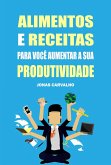 Alimentos e receitas para você aumentar a sua produtividade (eBook, ePUB) Alimentos e receitas para você aumentar a sua produtividade (eBook, ePUB)